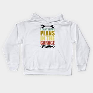 I Can't I Have Plans In The Garage Kids Hoodie